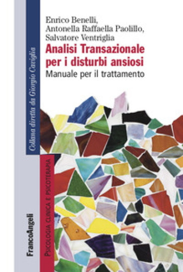 Analisi transazionale per i disturbi ansiosi. Manuale per il trattamento - Enrico Benelli - Raffaella Antonella Paolillo - Salvatore Ventriglia