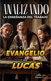 Analizando la Enseñanza del Trabajo en el Evangelio de Lucas