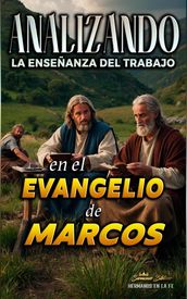 Analizando la Enseñanza del Trabajo en el Evangelio de Marcos