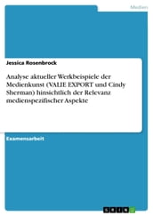 Analyse aktueller Werkbeispiele der Medienkunst (VALIE EXPORT und Cindy Sherman) hinsichtlich der Relevanz medienspezifischer Aspekte