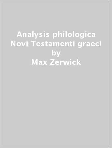 Analysis philologica Novi Testamenti graeci - Max Zerwick