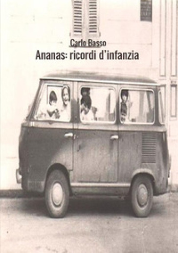 Ananas. Ricordi d'infanzia - Carlo Basso