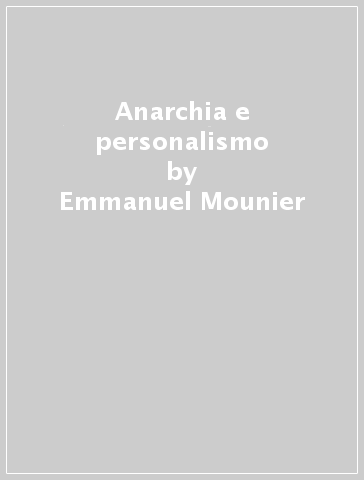 Anarchia e personalismo - Emmanuel Mounier