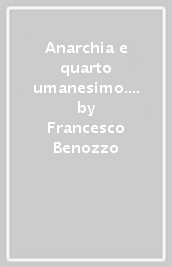 Anarchia e quarto umanesimo. Un intervista su irriverenza, scienza e dissidenza