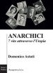 Anarchici. 7 vite attraverso l utopia