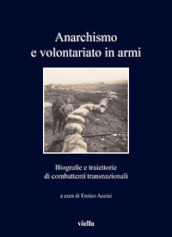 Anarchismo e volontariato in armi. Biografie e traiettorie di combattenti transnazionali