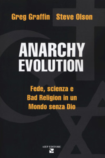 Anarchy evolution. Fede, scienza e «Bad Religion» in un mondo senza Dio - Greg Graffin - Steve Olson