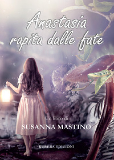 Anastasia rapita dalle fate - Susanna Mastino