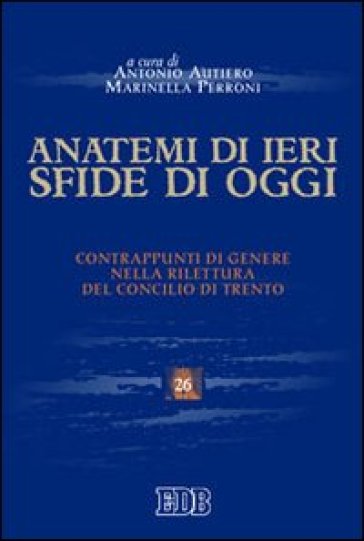 Anatemi di ieri, sfide di oggi. Contrappunti di genere nella rilettura del concilio di Trento