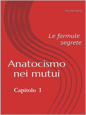 Anatocismo nei mutui: le formule segrete (Capitolo 1) - Eng. Das Warhe