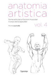 Anatomia artistica. Vol. 4: Forme articolari e funzioni muscolari. Il corpo dei bodybuilder