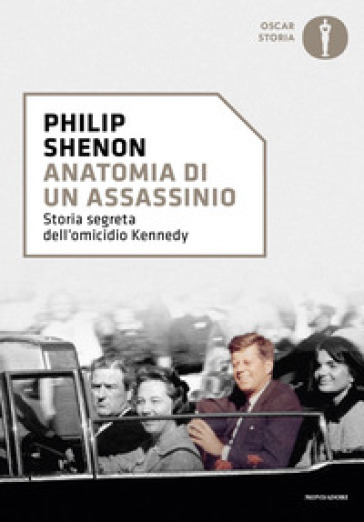 Anatomia di un assassinio. Storia segreta dell'omicidio Kennedy - Philip Shenon