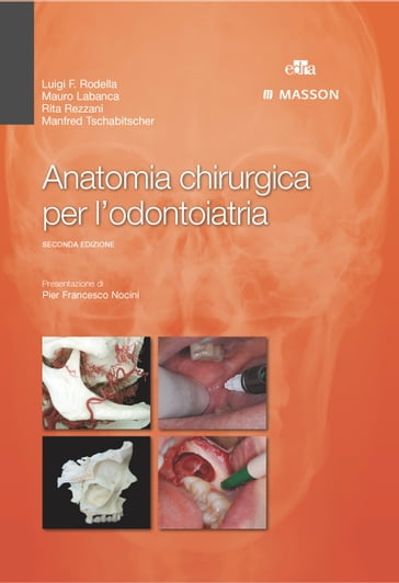 Anatomia chirurgica per l'odontoiatra - Luigi Fabrizio Rodella - Mandfred Tschabitscher - Mauro Labanca - Rita Rezzani