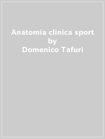 Anatomia clinica & sport - Domenico Tafuri