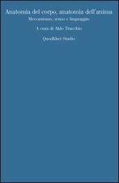 Anatomia del corpo, anatomia dell anima. Meccanismo, senso, linguaggio
