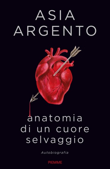 Anatomia di un cuore selvaggio. Autobiografia - Asia Argento