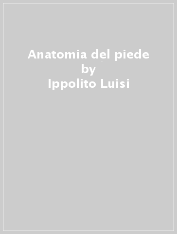 Anatomia del piede - Ippolito Luisi