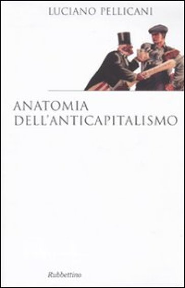 Anatomia dell'anticapitalismo - Luciano Pellicani | 