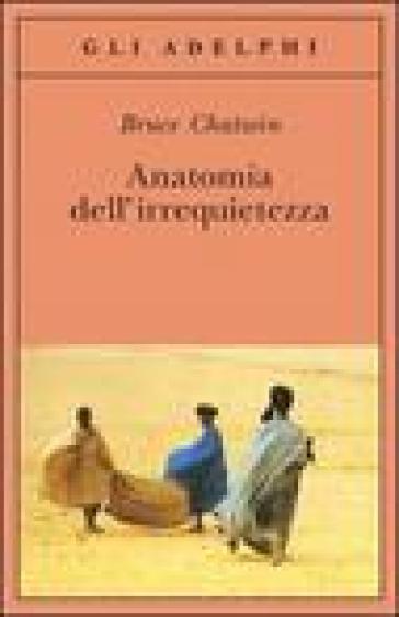 Anatomia dell'irrequietezza - Bruce Chatwin