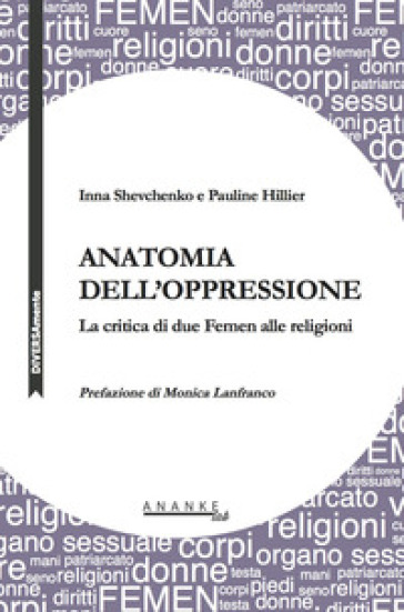 Anatomia dell'oppressione. La critica di due Femen alle religioni - Inna Shevchenko - Pauline Hillier