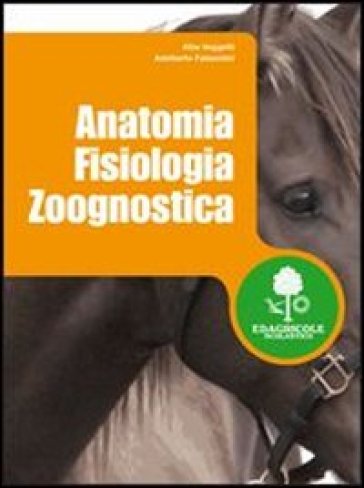 Anatomia fisiologia zoognostica. Per gli Ist. tecnici agrari - Alba Veggetti - Adalberto Falaschini