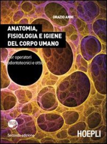 Anatomia, fisiologia e igiene del corpo umano. Per gli Ist. professionali per l'industria e l'artigianato. Con espansione online - Orazio Anni