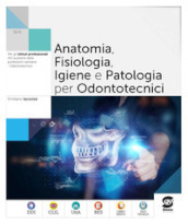 Anatomia fisiologia patologia nel settore odontotecnico. Per le Scuole superiori. Con e-book. Con espansione online
