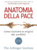 Anatomia della pace. Come risolvere le origini dei conflitti