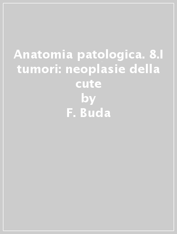 Anatomia patologica. 8.I tumori: neoplasie della cute - F. Buda - P. Aragona