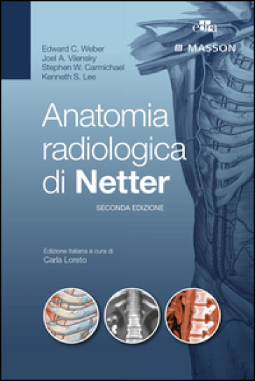 Anatomia radiologica di Netter - Edward Weber - Joel Vilensky - Stephen Carmichael - Kenneth S. Lee