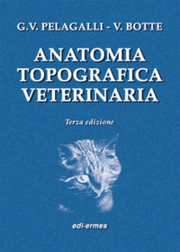 Anatomia topografica veterinaria - Gaetano Vincenzo Pelagalli - Virgilio Botte