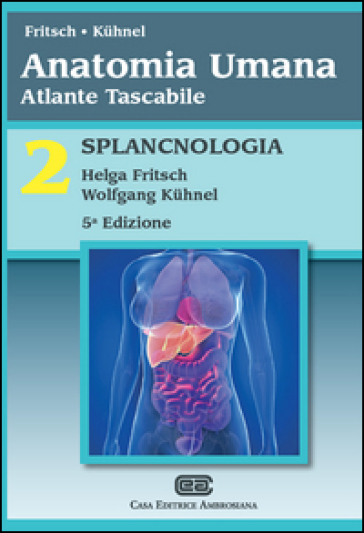 Anatomia umana. Atlante tascabile. 2: Splancnologia - Helga Fritsch - Wolfgang Kuhnel