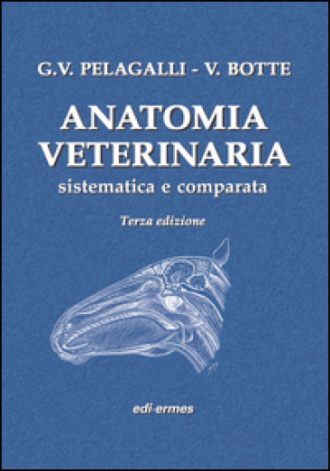 Anatomia veterinaria sistematica e comparata. Vol. 1 - Gaetano Vincenzo Pelagalli - Virgilio Botte