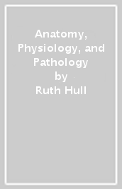 Anatomy, Physiology, and Pathology