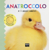 Anatroccolo e i suoi amici. Libro da accarezzare. Ediz. a colori