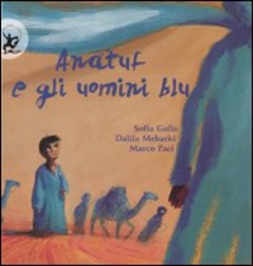 Anatuf e gli uomini blu. Ediz. illustrata - Sofia Gallo - Dalila Mebarki - Marco Paci