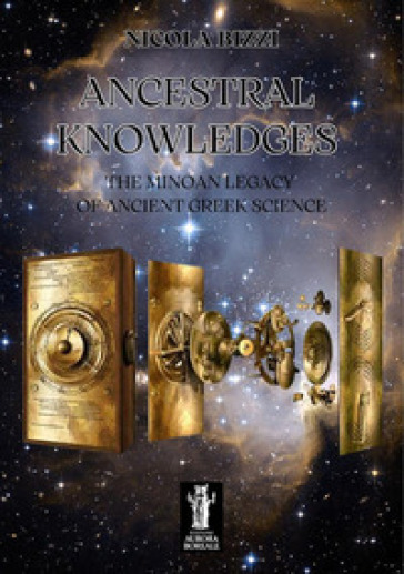 Ancestral knowledges. The Minoan legacy of ancient Greek science - Nicola Bizzi