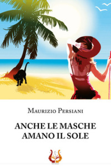 Anche le masche amano il sole - Maurizio Persiani