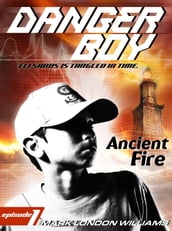 Ancient Fire (Danger Boy Series #1)