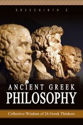 Ancient Greek Philosophy: Collective Wisdom of 26 Greek Thinkers