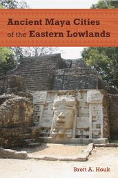 Ancient Maya Cities of the Eastern Lowlands