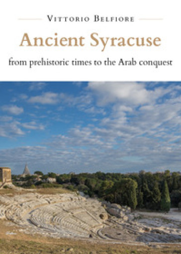 Ancient Syracuse from prehistoric times to the Arab conquest - Vittorio Belfiore