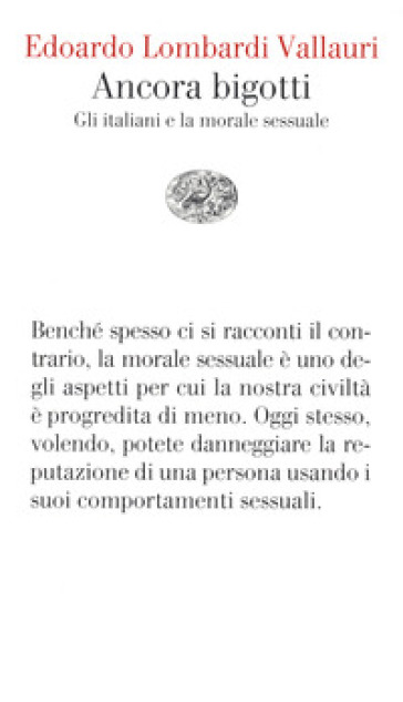 Ancora bigotti. Gli italiani e la morale sessuale - Edoardo Lombardi Vallauri