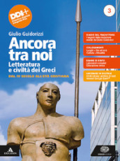 Ancora tra noi. Letteratura e civiltà dei Greci. Per le Scuole superiori. Con e-book. Con espansione online. Vol. 3: Dal IV secolo all