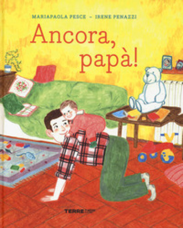 Ancora, papà! Ediz. a colori - Mariapaola Pesce - Irene Penazzi