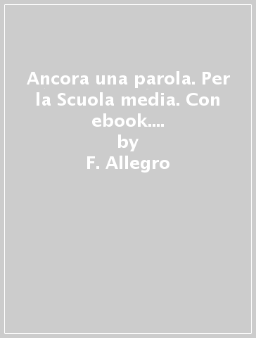 Ancora una parola. Per la Scuola media. Con ebook. Con espansione online. Vol. A - F. Allegro - D. Busnelli - G. Cappellini