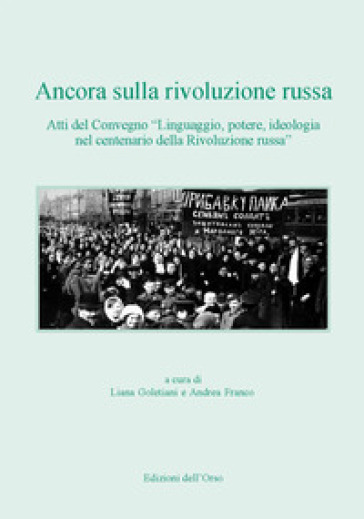 Ancora sulla rivoluzione russa. Atti del convegno «Linguaggio, potere, ideologia nel centenario della rivoluzione russa». Ediz. critica