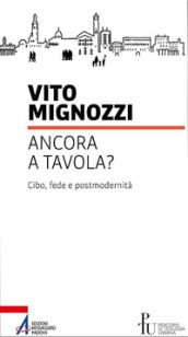 Ancora a tavola? Cibo, fede e postmodernità