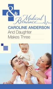And Daughter Makes Three (Mills & Boon Medical)