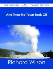 And Then the Town Took Off - The Original Classic Edition